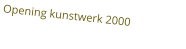 Opening kunstwerk 2000